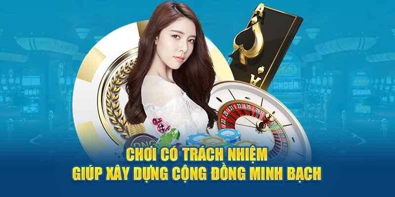 Lợi Ích khi chơi có trách nhiệm mà bạn cần biết