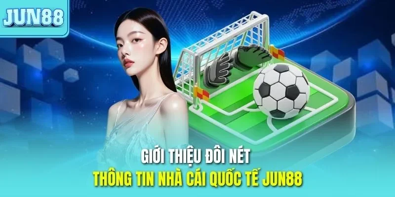 Trang chủ 34 Giới thiệu đôi nét thông tin nhà cái quốc tế JUN88