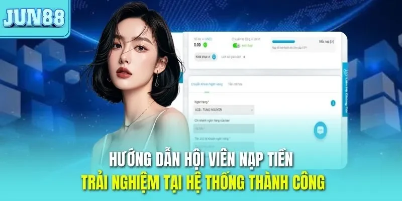 Trang chủ 42 Hướng dẫn hội viên nạp tiền JUN88 trải nghiệm tại hệ thống thành công